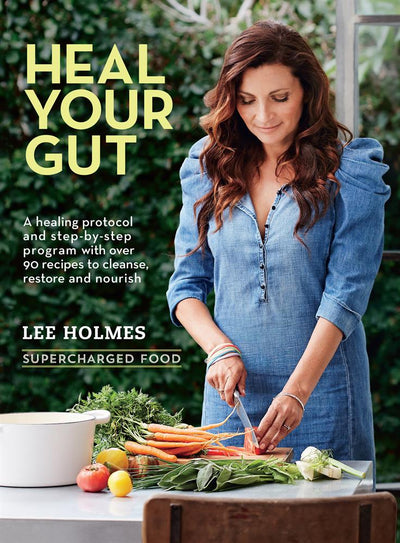 Heal Your Gut by Lee Holmes Supercharged Food